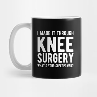 Knee Surgery - I made it through Knee Surgery what's you superpower? Mug